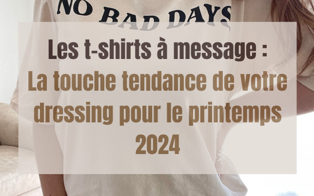 Les T-shirts à Message : La Touche Tendance de Votre Dressing pour le Printemps 2024
