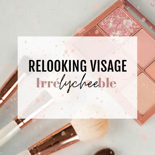 Relooking visage Irrélycheeble